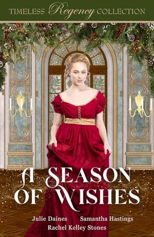 A Season of Wishes by Julie Daines, Samantha Hastings, Rachel Kelley Stones