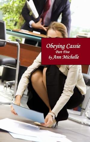 Obeying Cassie: Part Five by Ann Michelle
