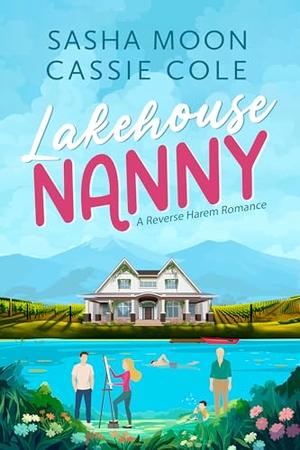 Lakehouse Nanny: A Reverse Harem Romance by Sasha Moon, Cassie Cole