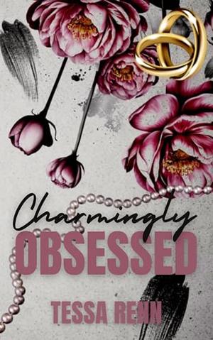 Charmingly Obsessed: A Marriage of Convenience Romance by Tessa Renn