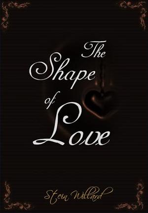 The Shape of Love: An Anthology by Stein Willard