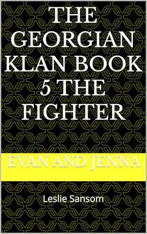 The Georgian Klan Book 5 The Fighter: Evan and Jenna by Leslie Sansom