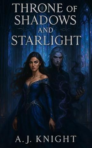 Throne of Shadows and Starlight: A Royal Enemies-to-Lovers Fantasy Romance by A.J. Knight