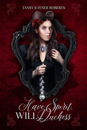 Have Spirit, Will Duchess by Tansy Rayner Roberts