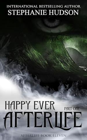 Happy Ever Afterlife - Part One: Afterlife Saga #11 by Stephanie Hudson