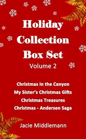 Holiday Collection Box Set Volume 2 - Christmas in the Canyon, My Sister's Christmas Gifts, Christmas Treasures, Christmas - Andersen Saga by Jacie Middlemann