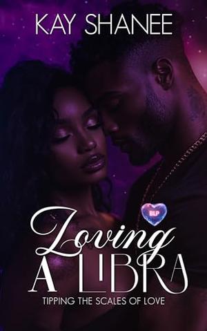 Loving a Libra by Kay Shanee