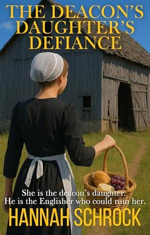 The Deacon's Daughter's Defiance by Hannah Schrock