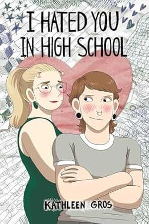 I Hated You in High School by Kathleen Gros