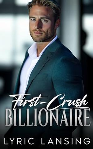 First Crush Billionaire by Lyric Lansing