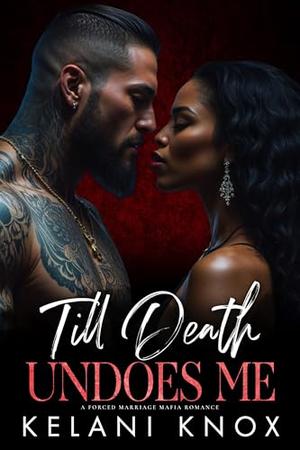 Till Death Undoes Me by Kelani Knox