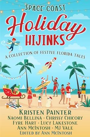 Space Coast Holiday Hijinks: A Collection of Festive Florida Tales by Kristen Painter, Ann McIntosh, Naomi Bellina, Chrissy Chicory, Fyre Hart, Lucy Lakestone, MJ Vale