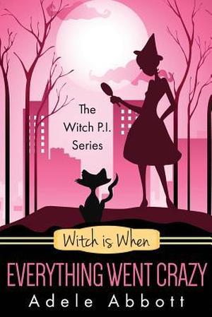Witch Is When Everything Went Crazy (A Witch P.I. Mystery #3)