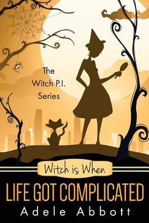 Witch Is When Life Got Complicated (A Witch P.I. Mystery #2)