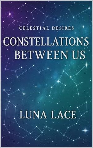 Constellations Between Us by Luna Lace