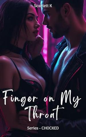 Finger on My Throat by Scarlett K
