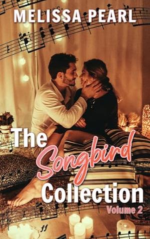 The Songbird Novel Collection : Sweet and Spicy Contemporary Romance by Melissa Pearl