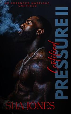 Certified Pressure 2: An Arranged Marriage, Unhinged by Sha Jones