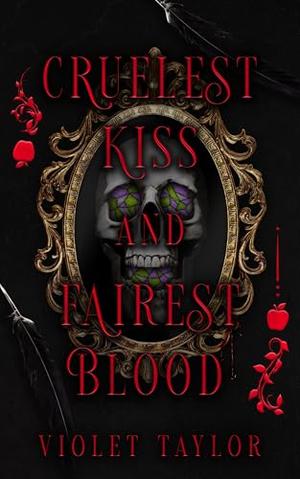Cruelest Kiss and Fairest Blood by Violet Taylor