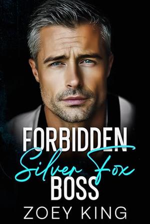 Forbidden Silver Fox Boss: An Off-Limits Age Gap Romance by Zoey King