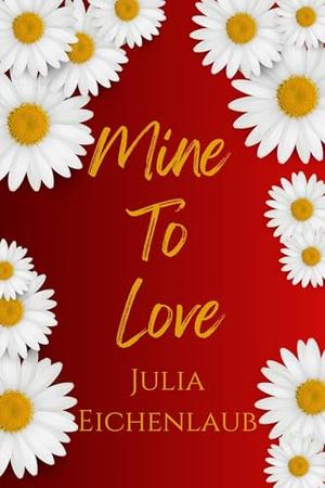 Mine To Love : A Frenemies to Lovers Romance (The Aster #3)