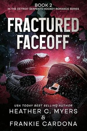 Fractured Faceoff by Heather C. Myers, Frankie Cardona