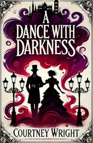 A Dance with Darkness: A Love Story Forged in Blood and Shadows by Courtney Wright