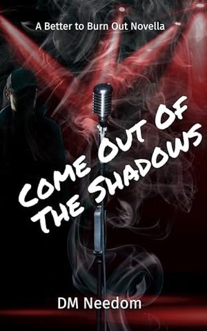Come Out of the Shadows by D.M. Needom