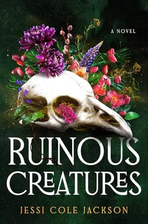 Ruinous Creatures by Jessi Cole Jackson