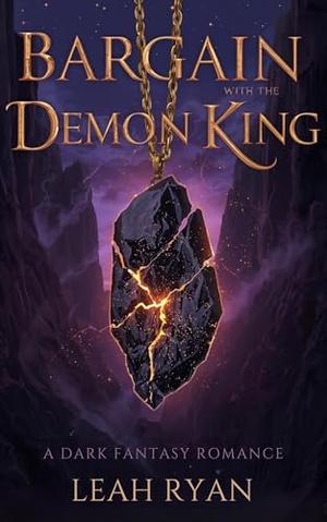 Bargain with the Demon King: A Dark Fantasy Romance by Leah Ryan