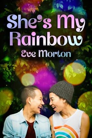 She's My Rainbow by Eve Morton