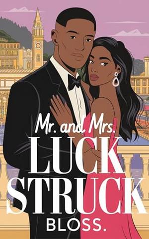 Mr. and Mrs. Luck Struck: A Clean Enemies to Lovers Fake Marriage Romantic Comedy by bloss.