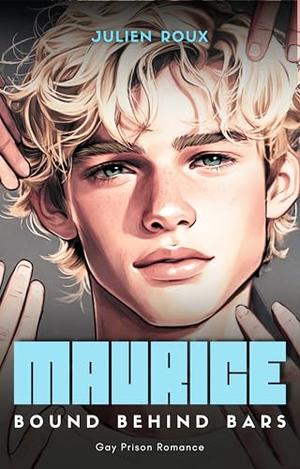 Maurice - Bound behind bars : Gay Prison Romance with high Spice by Julien Roux