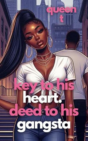 Key To His Heart. Deed To His Gangsta by Queen T