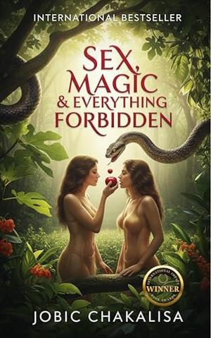 Sex, Magic & Everything Forbidden by Jobic Chakalisa