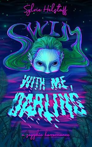 Swim With Me, Darling: a Sapphic Horrormance Novelette by Sylvie Helstaff