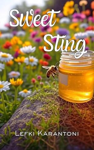 Sweet Sting: A Heartwarming Small-Town Romance of Second Chances by Lefki Karantoni