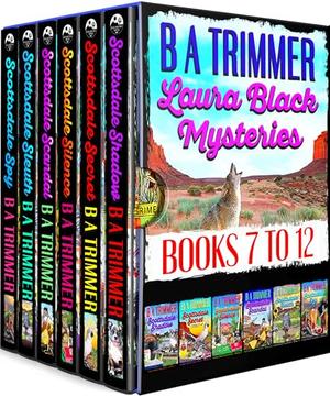 The Scottsdale Series: Six Complete Laura Black Mysteries by B A Trimmer