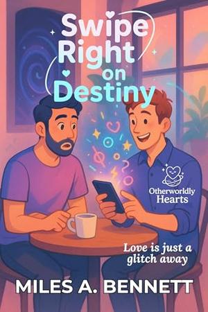 Swipe Right on Destiny: Love is just a glitch away (Otherworldly Hearts #10)