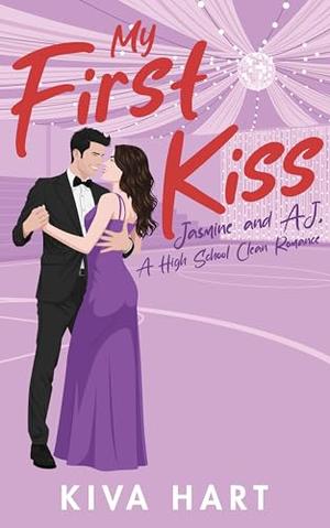 My First Kiss: Jasmine and AJ by Kiva Hart