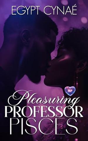 Pleasuring Professor Pisces by Egypt Cynaé