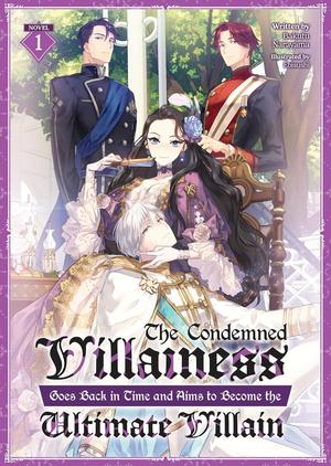 The Condemned Villainess Goes Back in Time and Aims to Become the Ultimate Villain (Light Novel) Vol. 1 (The Condemned Villainess Goes Back in Time and Aims to Become the Ultimate Villain (Light Novel) #1) by Bakufu Narayama, ebisushi
