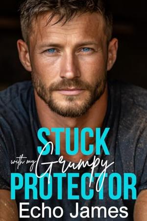 Stuck with my Grumpy Protector: An Off-Limits Small Town Romance (The Callahans of Redwood Ridge #1)