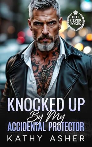 Knocked Up By My Accidental Protector: An Age Gap One Night Stand Romance by Kathy Asher