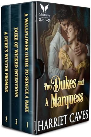 Two Dukes and a Marquess: A Steamy Regency Romance Collection by Harriet Caves