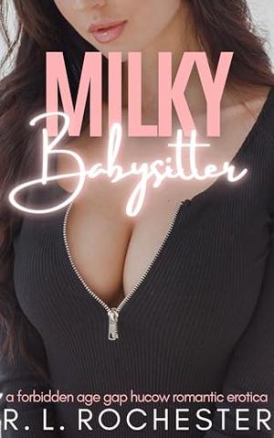 Milky Babysitter: A Forbidden Age Gap Hucow Romantic Erotica by R.L. Rochester
