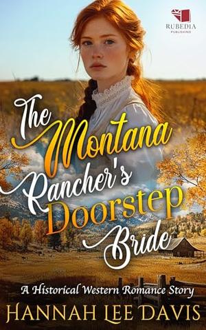 The Montana Rancher's Doorstep Bride: A Western Historical Romance Book by Hannah Lee Davis
