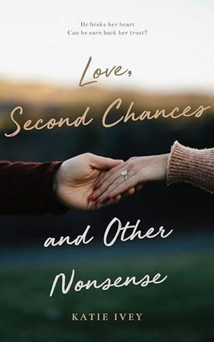 Love, Second Chances and Other Nonsense by Katie Ivey