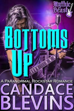 Bottoms Up: A Paranormal Rockstar Romance (Mythic Beast #4)
