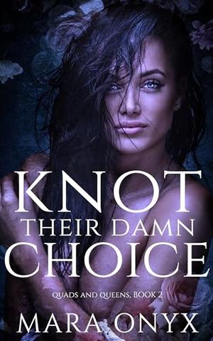 Knot Their Damn Choice by Mara Onyx